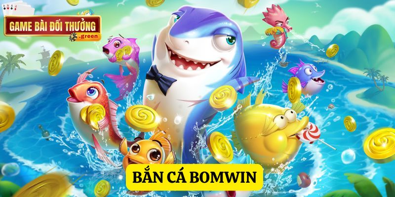 Bắn cá Bomwin chinh phục mọi thành viên