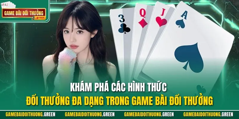 Khám phá các hình thức đổi thưởng đa dạng trong Game Bài Đổi Thưởng